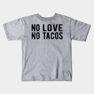 No Love No Tacos no love no tacos mexic Kids T-Shirt